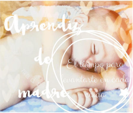 Aprendiz de madre. El tiempo para levantarte en cada caída.