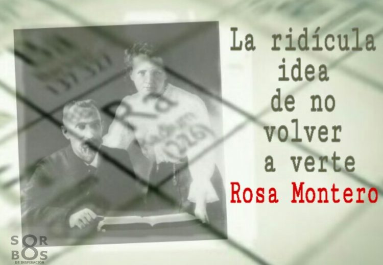 8-sorbos-de-inspiracionLa-ridícula-idea-de-no-volver-a-verte-Rosa-Montero-libro-sinopsis-opinion