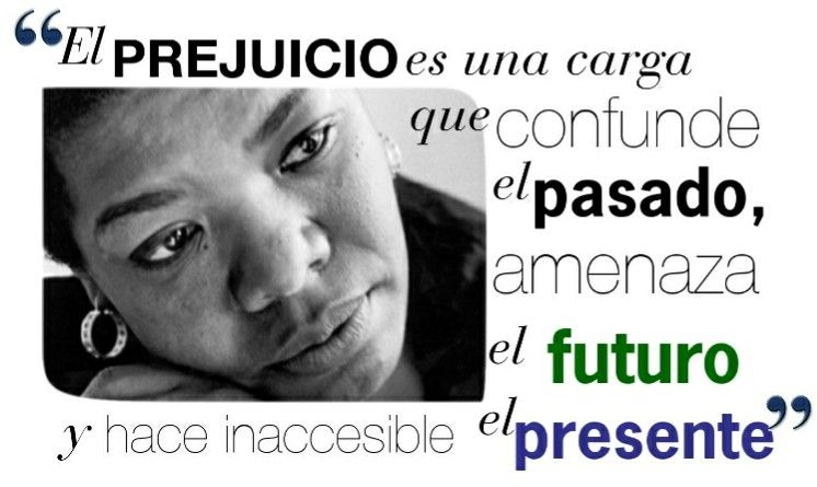 Cita de Maya Angelou: “El prejuicio.”