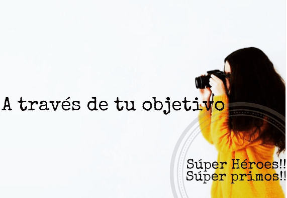A través de tu objetivo. Súperprimos