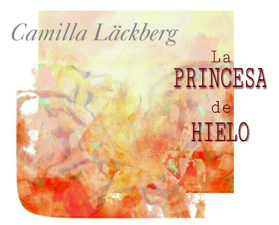 LA PRINCESA DE HIELO de Camilla Läckberg.
