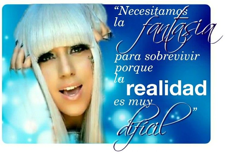 Cita de Lady Gaga: “Necesitamos la fantasía…”