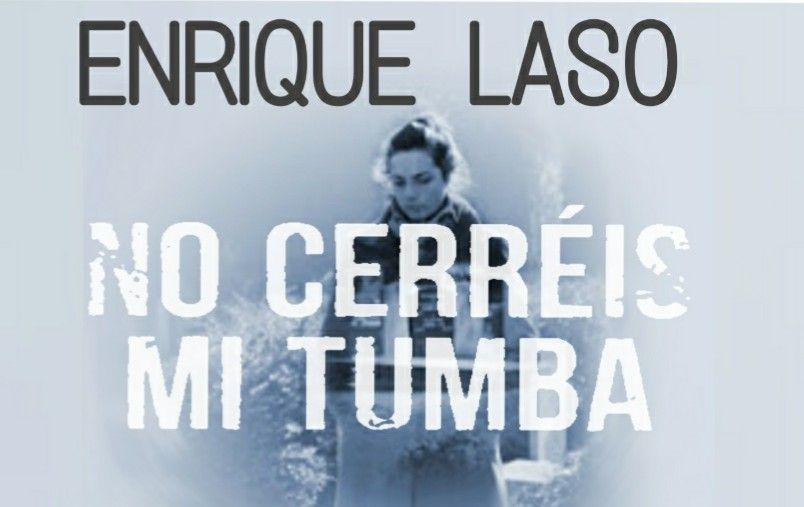 8-sorbos-de-inspiración-no-cerreis-mi-tumba-de-enrique-laso-libro-sinopsis-opinión-frases