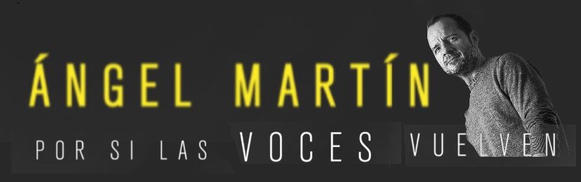 POR SI LAS VOCES VUELVEN de Ángel Martín